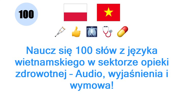 Naucz się 100 słów z języka wietnamskiego w sektorze opieki zdrowotnej – Audio, wyjaśnienia i wymowa!